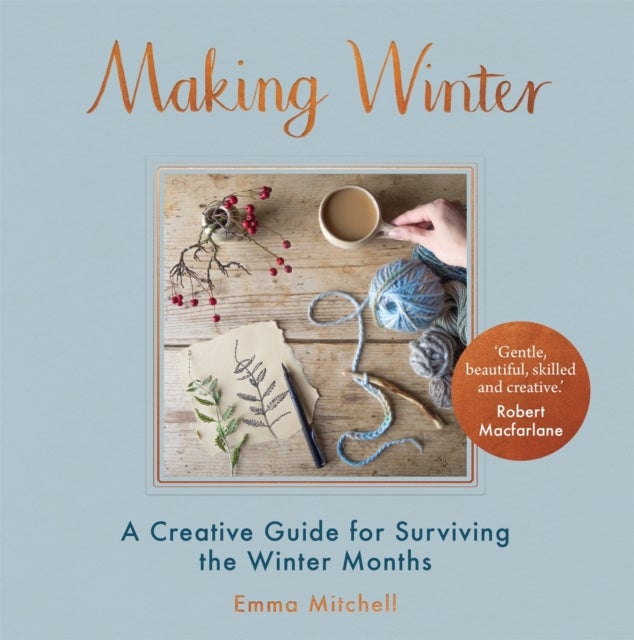 Making Winter - A Creative Guide for Surviving the Winter Months