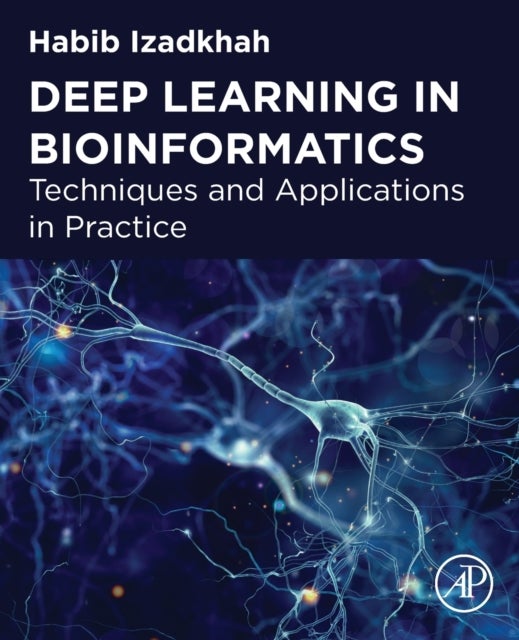 Deep Learning in Bioinformatics - Techniques and Applications in Practice