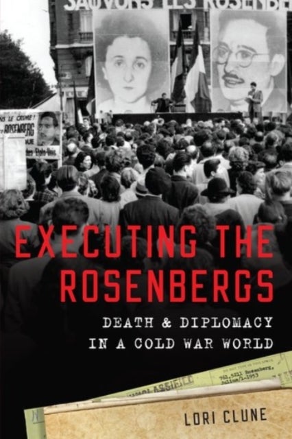 Executing the Rosenbergs - Death and Diplomacy in a Cold War World