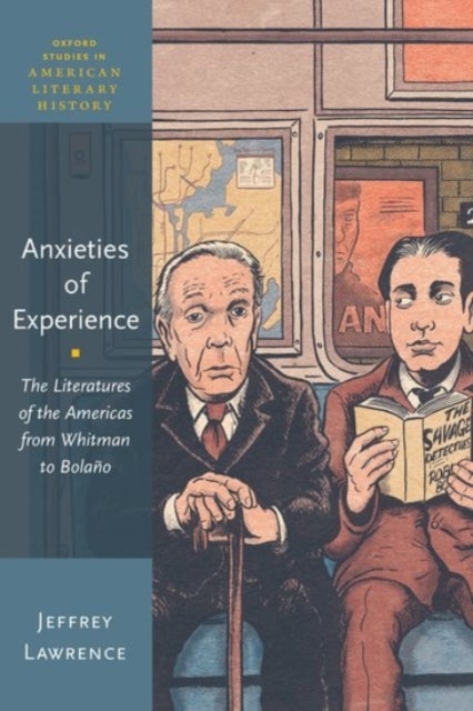 Anxieties of Experience - The Literatures of the Americas from Whitman to Bolaño