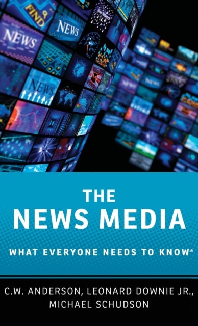 The News Media - What Everyone Needs to Know®