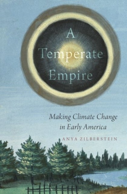 A Temperate Empire - Making Climate Change in Early America