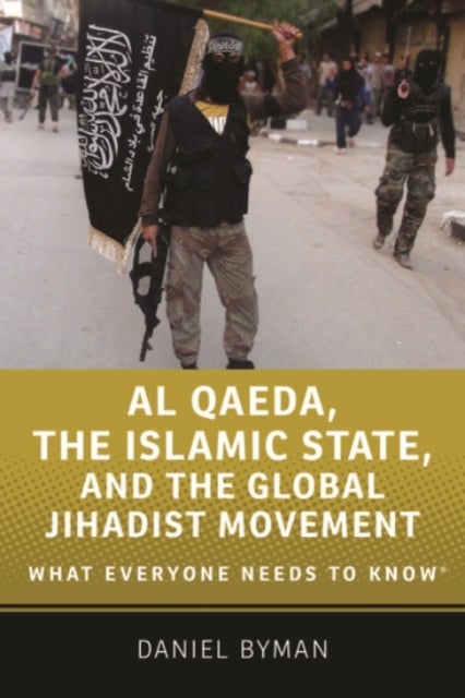 Al Qaeda, the Islamic State, and the Global Jihadist Movement - What Everyone Needs to Know®