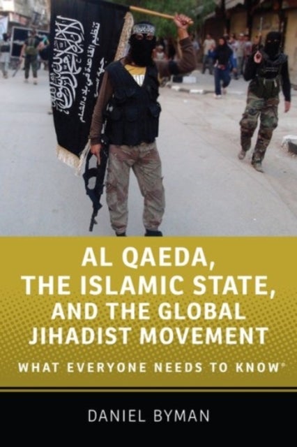 Al Qaeda, the Islamic State, and the Global Jihadist Movement - What Everyone Needs to Know®