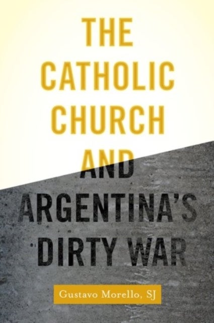 The Catholic Church and Argentina's Dirty War