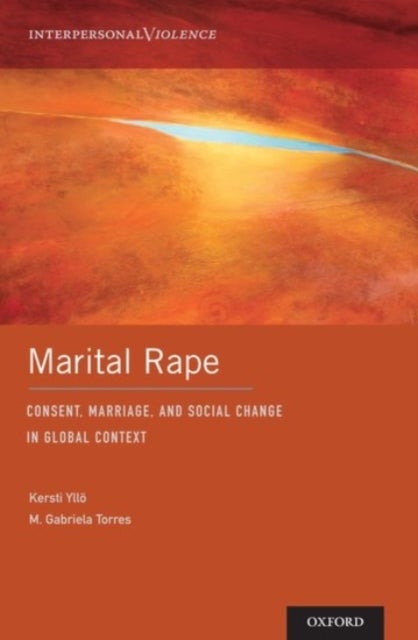 Marital Rape - Consent, Marriage, and Social Change in Global Context