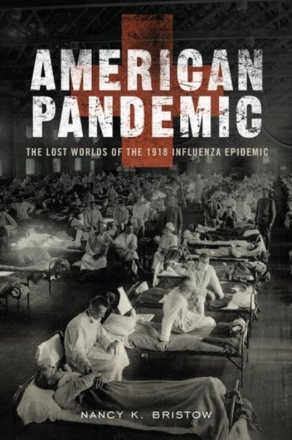 American Pandemic - The Lost Worlds of the 1918 Influenza Epidemic