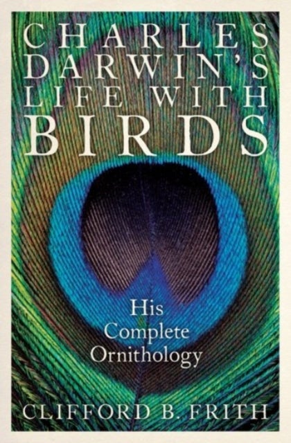 Charles Darwin's Life With Birds - His Complete Ornithology