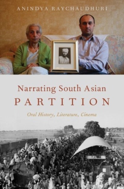 Narrating South Asian Partition - Oral History, Literature, Cinema