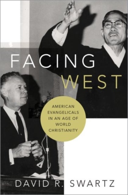 Facing West - American Evangelicals in an Age of World Christianity