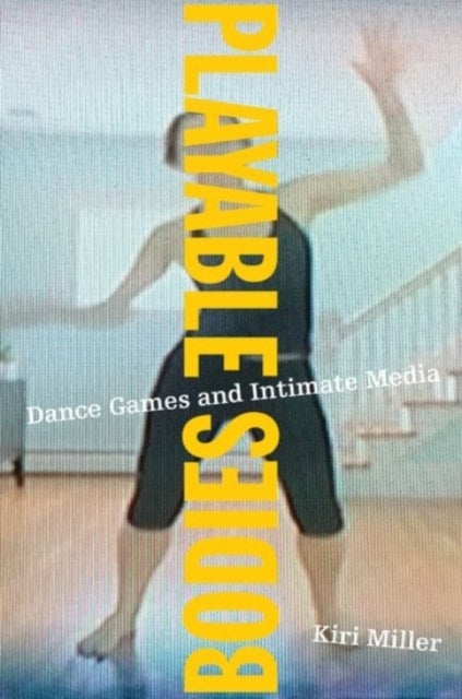 Playable Bodies - Dance Games and Intimate Media