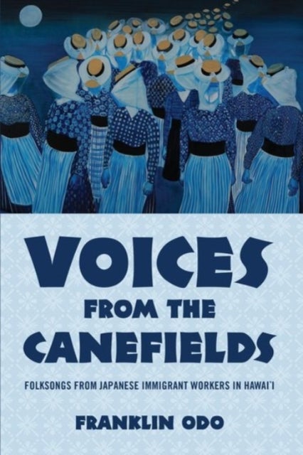 Voices from the Canefields - Folksongs from Japanese Immigrant Workers in Hawai'i