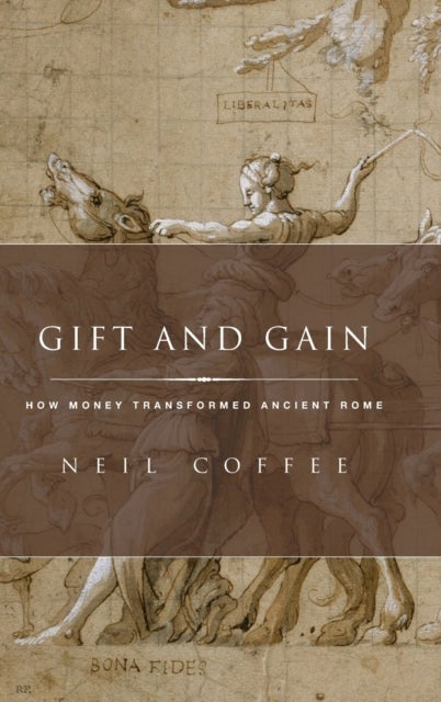 Gift and Gain - How Money Transformed Ancient Rome