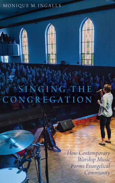 Singing the Congregation - How Contemporary Worship Music Forms Evangelical Community