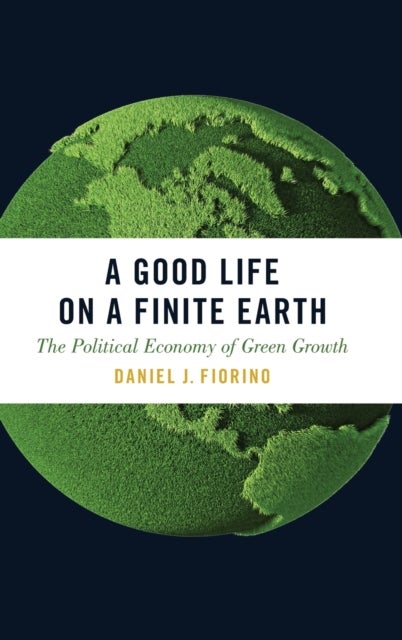 A Good Life on a Finite Earth - The Political Economy of Green Growth