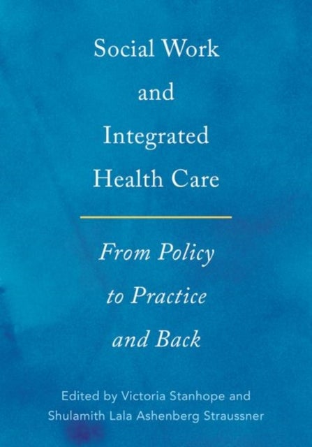 Social Work and Integrated Health Care - From Policy to Practice and Back