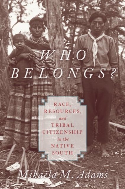 Who Belongs? - Race, Resources, and Tribal Citizenship in the Native South