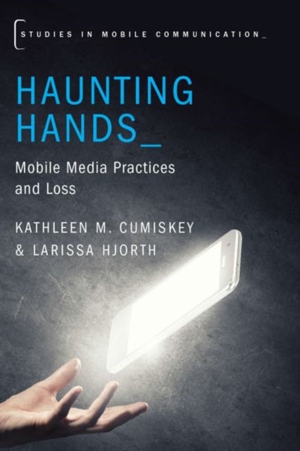 Haunting Hands - Mobile Media Practices and Loss