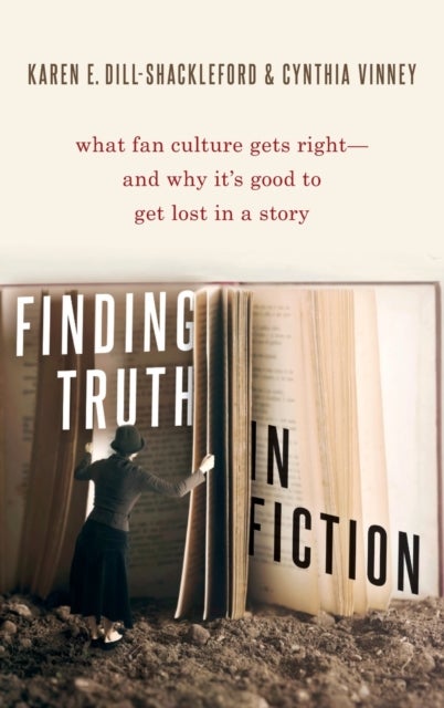 Finding Truth in Fiction - What Fan Culture Gets Right--and Why it's Good to Get Lost in a Story