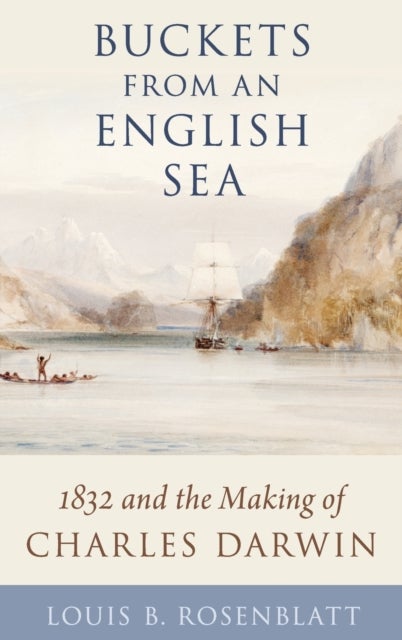 Buckets from an English Sea - 1832 and the Making of Charles Darwin