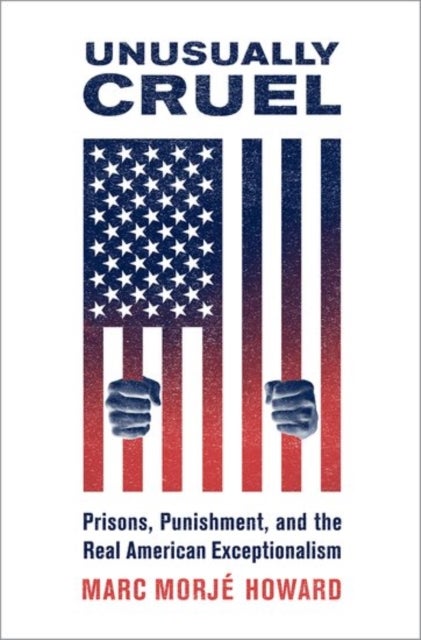 Unusually Cruel - Prisons, Punishment, and the Real American Exceptionalism