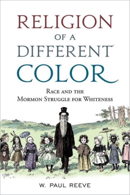 Religion of a Different Color - Race and the Mormon Struggle for Whiteness