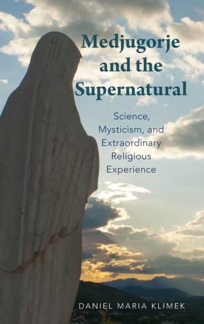 Medjugorje and the Supernatural - Science, Mysticism, and Extraordinary Religious Experience