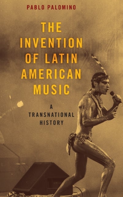 The Invention of Latin American Music - A Transnational History