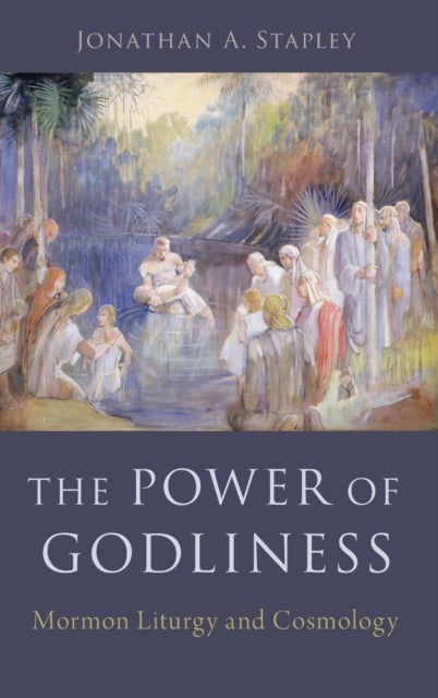 The Power of Godliness - Mormon Liturgy and Cosmology