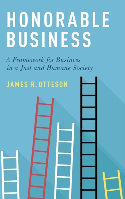 Honorable Business - A Framework for Business in a Just and Humane Society