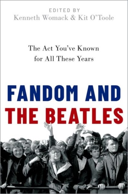 Fandom and The Beatles - The Act You've Known for All These Years