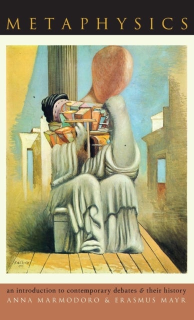 Metaphysics - An Introduction to Contemporary Debates and Their History