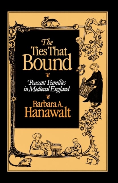 The Ties That Bound - Peasant Families in Medieval England