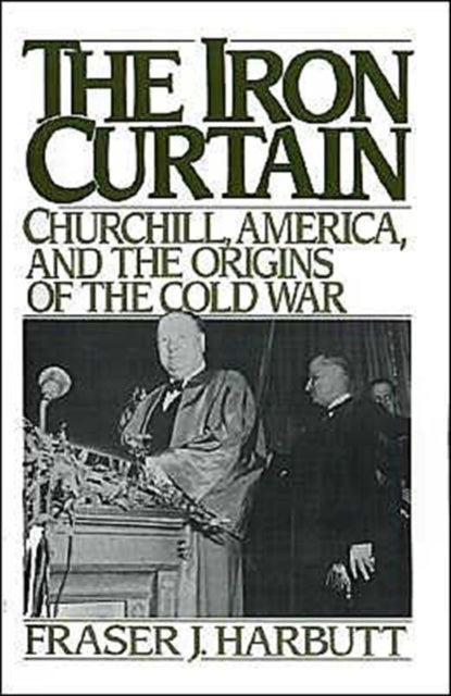 The Iron Curtain - Churchill, America, and the Origins of the Cold War