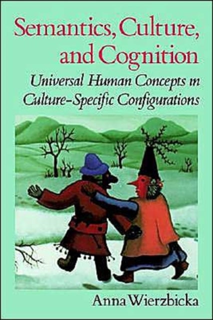 Semantics, Culture, and Cognition - Universal Human Concepts in Culture-specific Configurations