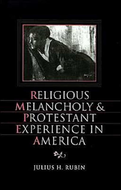 Religious Melancholy and Protestant Experience in America