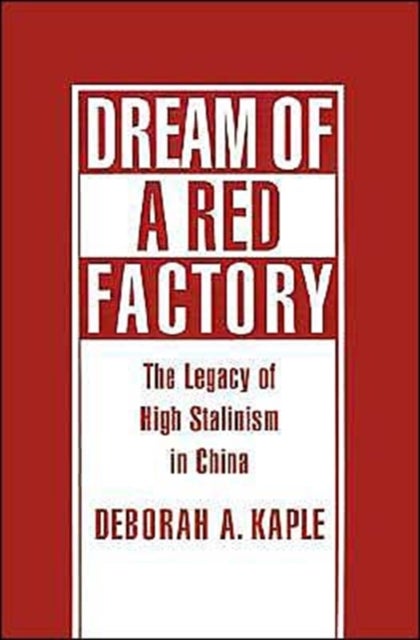 Dream of a Red Factory - The Legacy of High Stalinism in China