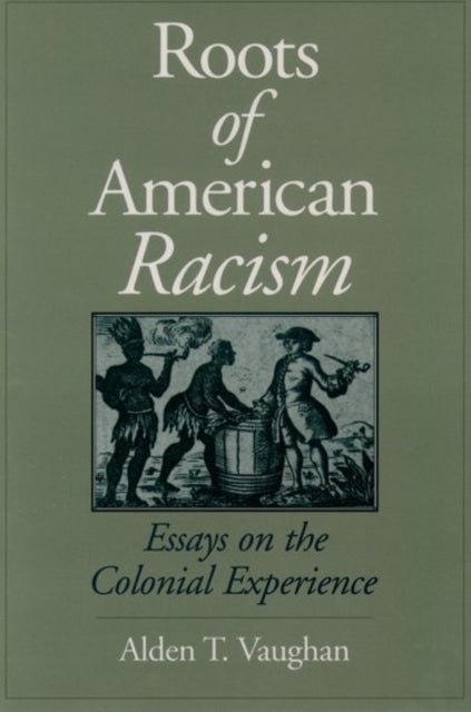 The Roots of American Racism - Essays on the Colonial Experience