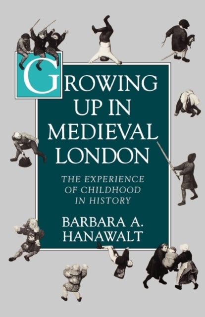 Growing Up in Medieval London - The Experience of Childhood in History