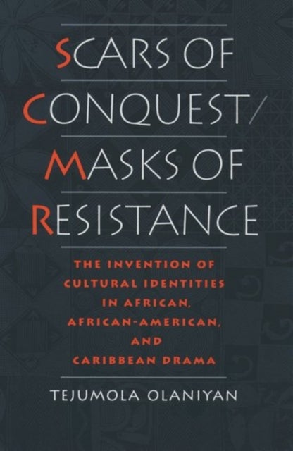 Scars of Conquest/Masks of Resistance - The Invention of Cultural Identities in African, African-American and Caribbean Drama