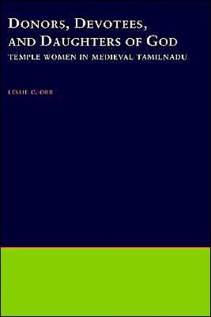 Donors, Devotees, and the Daughters of God - Temple Women in Medieval Tamilnadu