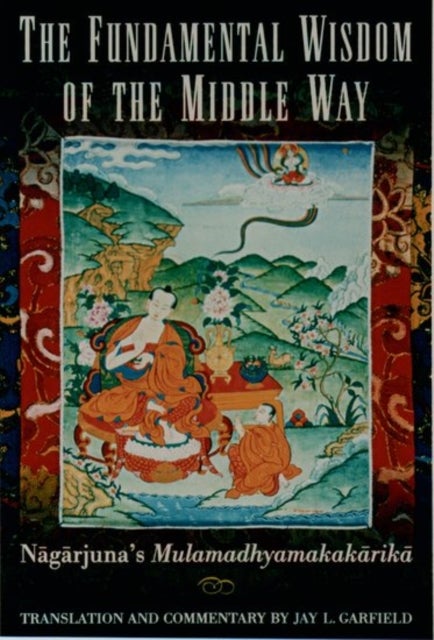 The Fundamental Wisdom of the Middle Way - Nagarjuna's Mulamadhyamakakarika