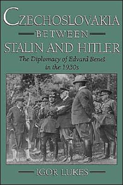 Czechoslovakia between Stalin and Hitler - The Diplomacy of Edvard Benes in the 1930s