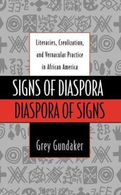 Signs of Diaspora/Diaspora of Signs - Literacies, Creolization, and Vernacular Practice in African America