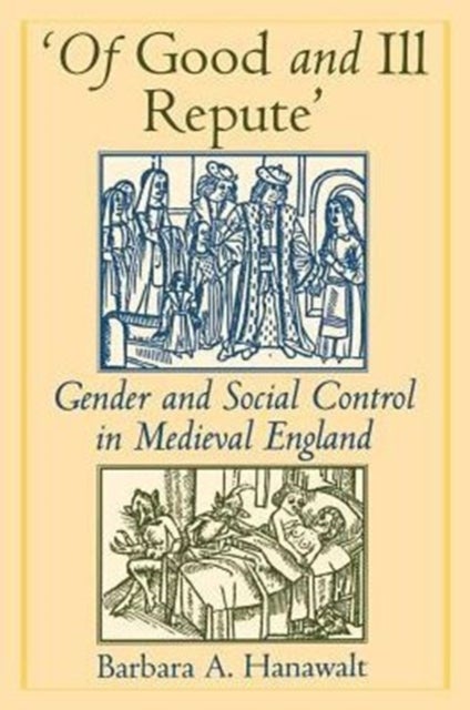 Of Good and Ill Repute - Gender and Social Control in Medieval England