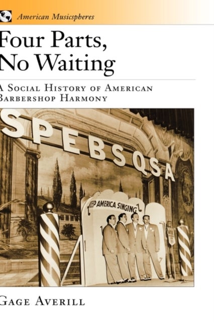 Four Parts, No Waiting - A Social History of American Barbershop Harmony