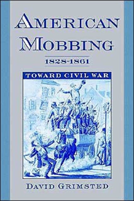 American Mobbing, 1828-1861 - Toward Civil War