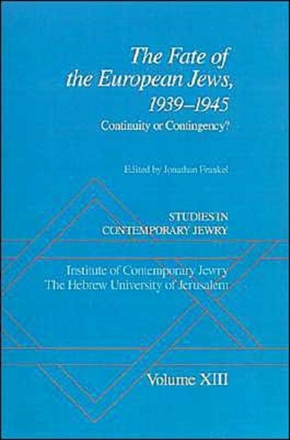 Studies in Contemporary Jewry: XIII: The Fate of the European Jews, 1939-1945 - Continuity or Contingency?