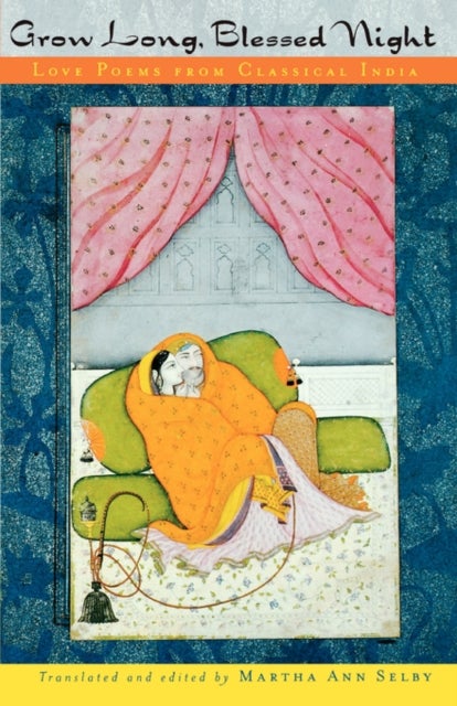 Grow Long, Blessed Night - Love Poems from Classical India