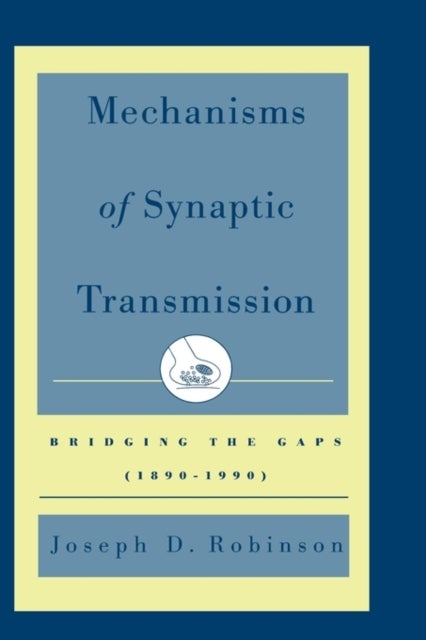 Mechanisms of Synaptic Transmission - Bridging the Gaps (1890-1990)